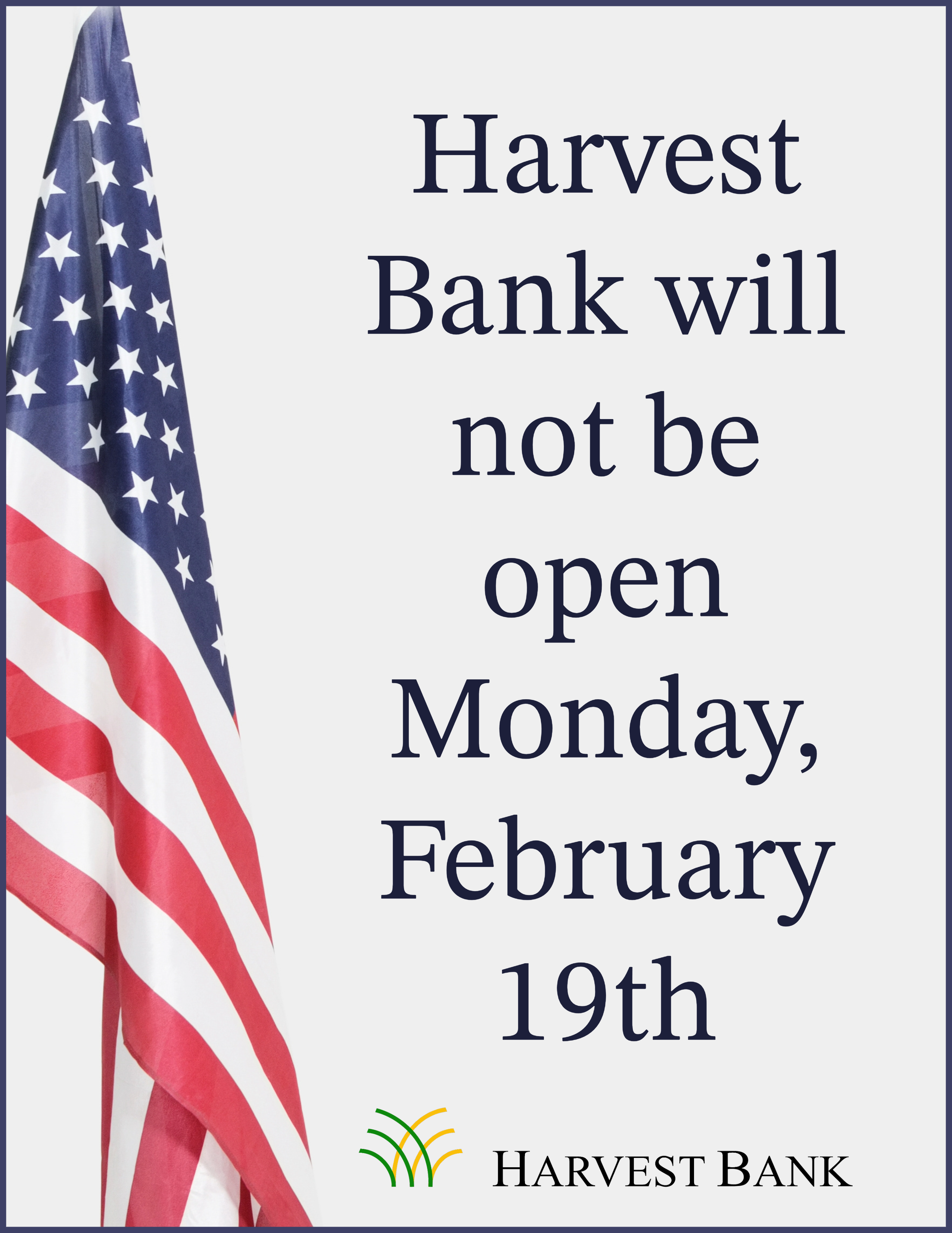 Harvest Bank will not be open Monday, February 19th for  Presidents' Day